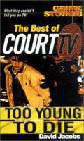 The Best Of Court TV: Too Young To Die: Crime Stories : The Best of Court TV (Crime Stories) 0786012692 Book Cover