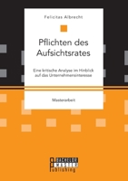 Pflichten des Aufsichtsrates. Eine kritische Analyse im Hinblick auf das Unternehmensinteresse 3959930984 Book Cover