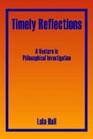 Timely Reflections: A Venture In Philosophical Investigation 1425908489 Book Cover