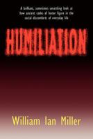 Humiliation: And Other Essays on Honor, Social Discomfort, and Violence 0801428815 Book Cover