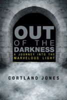 Out of the Darkness: A Journey Into the Marvelous Light 1480805718 Book Cover