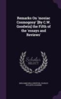 Remarks on 'mosiac Cosmogony' [by C.W. Goodwin] the Fifth of the 'essays and Reviews' 1377406458 Book Cover