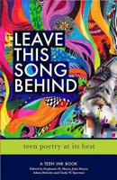 Leave This Song Behind: Teen Poetry at Its Best 0757318967 Book Cover