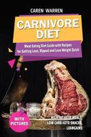 Carnivore Diet: Meat Eating Diet Guide with Recipes for Getting Lean, Ripped and Lose Fat Quick. 1720236127 Book Cover