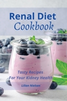 Renal Diet Cookbook: Tasty Recipes For Your Kidney Health 1801135886 Book Cover