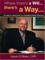 Where there's a Will...there's a Way...: An easy to read book on Canadian Estate Planning 142691394X Book Cover