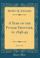 A Year on the Punjab Frontier, in 1848-49, Vol. 1 of 2 (Classic Reprint) 0365333115 Book Cover