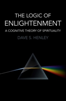 The Logic of Enlightenment: A Cognitive Theory of Spirituality 1785350382 Book Cover