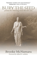 Bury The Seed: Poems for Releasing More Life into You 0988768976 Book Cover