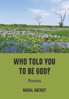 Who Told You to Be God?: Poems 177933138X Book Cover