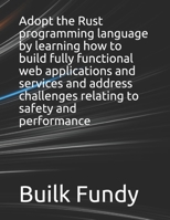 Adopt the Rust programming language by learning how to build fully functional web applications and services and address challenges relating to safety and performance null Book Cover