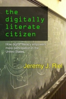 The Digitally Literate Citizen: How Digital Literacy Empowers Mass Participation in the United States 1105843114 Book Cover