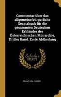 Commentar über das allgemeine bürgerliche Gesetzbuch für die gesammten Deutschen Erbländer der Österreichischen Monarchie, Dritter Band. Erste Abtheilung - Primary Source Edition 1016137184 Book Cover