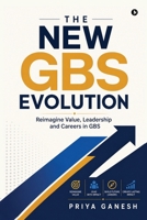 The New GBS Evolution: Reimagine Value, Leadership and Careers in GBS B0H5RHQY8R Book Cover