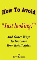 How To Avoid "Just looking!": And Other Ways To Increase Your Retail Sales 1438223323 Book Cover