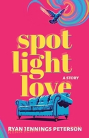 Spotlight Love: A Story B0HDH7X6TJ Book Cover