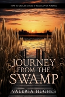 Journey From the Swamp: How To Defeat Shame & Rediscover Purpose B0CM6GX24L Book Cover