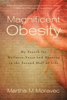 Magnificent Obesity: My Search for Wellness, Voice and Meaning in the Second Half of Life 1578265053 Book Cover