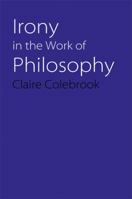 Irony in the Work of Philosophy 0803222300 Book Cover
