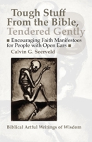 Encouraging Faith Manifestoes for People with Open Ears: Biblical Artful Writings of Wisdom (Tough Stuff from the Bible, Tendered Gently) 1990771955 Book Cover