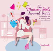 The Modern Girl's Survival Guide: 120 Life-Coaching Steps for Success with Money, Career and Romance 1780972555 Book Cover