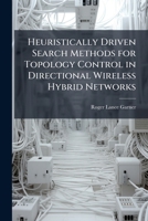 Heuristically Driven Search Methods for Topology Control in Directional Wireless Hybrid Networks 1288255659 Book Cover