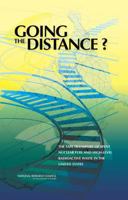 Going the Distance?: The Safe Transport of Spent Nuclear Fuel and High-Level Radioactive Waste in the United States 0309100046 Book Cover