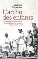 L'Arche Des Enfants: L'Odyssee de Huit Cents Enfants de Saint-Petersbourg Pendant La Guerre Civile Russe 2213672148 Book Cover