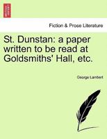 St. Dunstan: a paper written to be read at Goldsmiths' Hall, etc. 1241348154 Book Cover