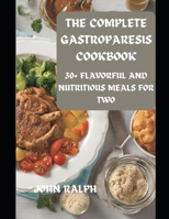THE COMPLETE GASTROPARESIS COOKBOOK: 30+ FLAVORFUL AND NUTRITIOUS MEALS FOR TWO B0CTSXWP9F Book Cover