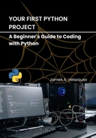 Your First Python Project: A Beginner's Guide to Coding with Python B0FDFMG7QT Book Cover