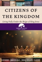 Citizens of the Kingdom: Living Fully Under the Reign of King Jesus 1964805430 Book Cover