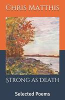 Strong as Death: Selected Poems 1536932647 Book Cover