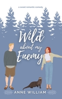 Wild About My Enemy: A Sweet Small-Town Romantic Comedy: Wild About You Series B0BRLVRVWY Book Cover