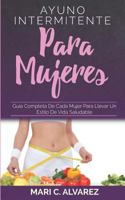 AYUNO INTERMITENTE PARA MUJERES: Guía completa de cada mujer para llevar un estilo de vida saludable 1790378613 Book Cover