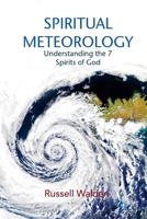 Spiritual Meteorology: Understanding the 7 Spirits of God 1508665117 Book Cover