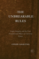 Unbreakable Rules: Logic, Integrity, and the Four Foundational Pillars of Universal Ethics 1764512111 Book Cover
