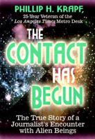 The Contact Has Begun: The True Story of a Journalist's Encounter with Alien Beings 1561705063 Book Cover