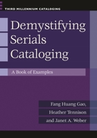 Demystifying Serials Cataloging: A Book of Examples 1598845969 Book Cover
