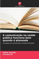 A comunicação na saúde pública funciona bem quando é planeada: Estratégias de comunicação no domínio da saúde (Portuguese Edition) 6208675227 Book Cover