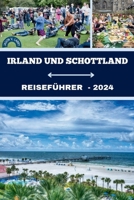 IRLAND UND SCHOTTLAND REISEFÜHRER 2024: Ihr umfassender Begleiter zu den Zaubersprüchen, Abenteuer, kulturelles Engagement, Juwelen und ruhige Kurzurlaube in Irland und Schottland (German Edition) B0CVTL83NR Book Cover