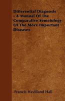 Differential Diagnosis - A Manual of the Comparative Semeiology of the More Important Diseases 1446027899 Book Cover