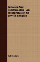 Judaism and Modern Man: An Interpretation of Jewish Religion (Jewish Lights Classic Reprint) 0689702329 Book Cover