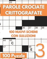 Parole Crociate Crittografate: 100 Cruciverba 15x15 con Suggerimenti e Soluzioni in calce - Enigmistica Per Adulti Per Ore e Ore Di Intrattenimento! - Vol 03 (Italian Edition) B0F24DWW5B Book Cover