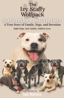 The Izy Staffy Wolfpack - Staffordshire Bull Terriers: A True Story of Family, Dogs, and Devotion. B0FJ71NFJK Book Cover