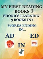 MY FIRST READING BOOKS 2: PHONICS LEARNING – 3 BOOKS IN 1 –: WORDS ENDING IN…AD, IN, & ED 1970106468 Book Cover