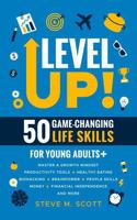 Level Up! 50 Game-Changing Life Skills for Young Adults+: Master a Growth Mindset, Productivity Tools, Healthy Eating, Biohacking, Brainpower, People Skills, Money, Financial Independence, and More B0DMWGG5RK Book Cover