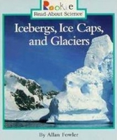 Icebergs, Ice Caps, and Glaciers 0516262572 Book Cover