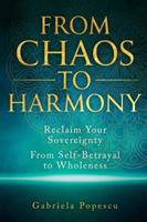 From Chaos to Harmony: Reclaim Your Sovereignty: From Self-Betrayal to Wholeness 1990090257 Book Cover