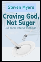 Craving God, Not Sugar A 30-Day Fast for Spiritual Breakthrough B0F1LD6KDJ Book Cover